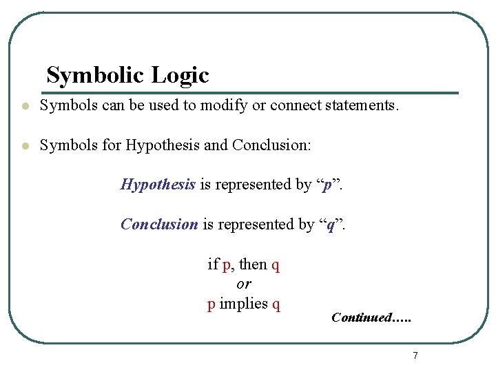 Symbolic Logic l Symbols can be used to modify or connect statements. l Symbols