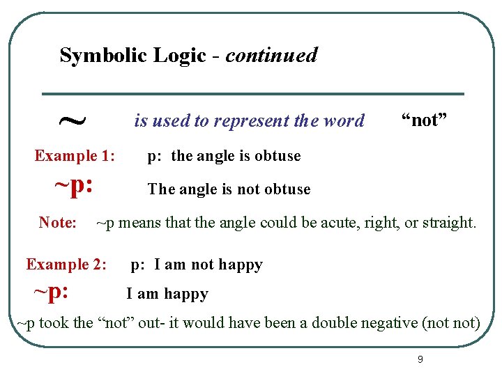 Symbolic Logic - continued ~ is used to represent the word Example 1: p: