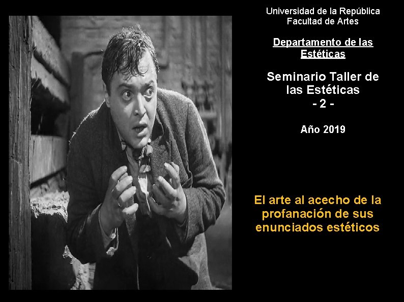 Universidad de la República Facultad de Artes Departamento de las Estéticas Seminario Taller de