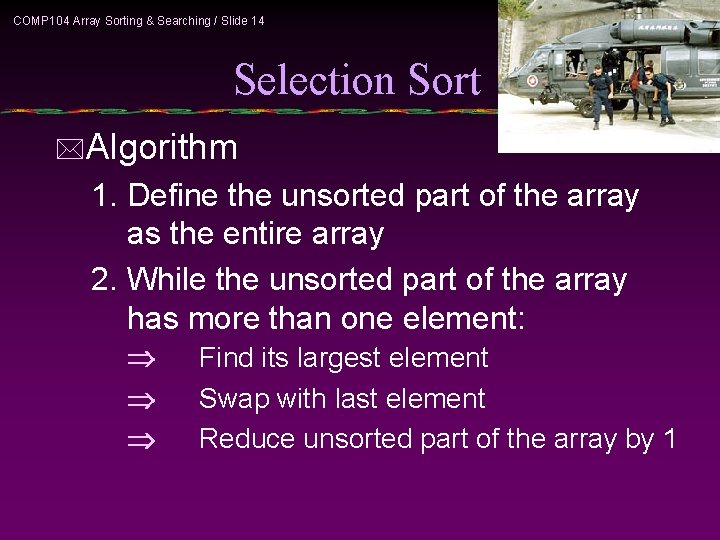COMP 104 Array Sorting & Searching / Slide 14 Selection Sort *Algorithm 1. Define