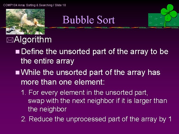 COMP 104 Array Sorting & Searching / Slide 18 Bubble Sort *Algorithm n Define