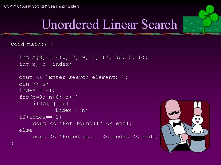 COMP 104 Array Sorting & Searching / Slide 3 Unordered Linear Search void main()