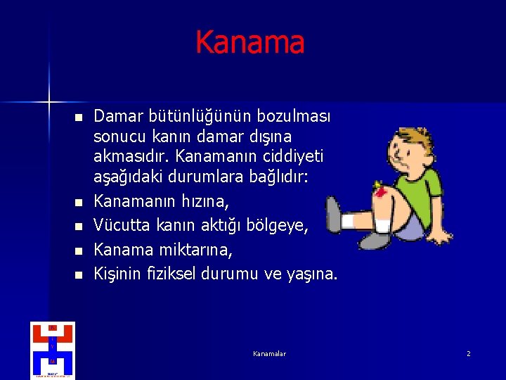 Kanama n n n Damar bütünlüğünün bozulması sonucu kanın damar dışına akmasıdır. Kanamanın ciddiyeti