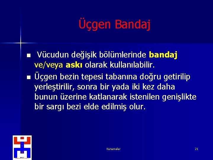 Üçgen Bandaj n n Vücudun değişik bölümlerinde bandaj ve/veya askı olarak kullanılabilir. Üçgen bezin