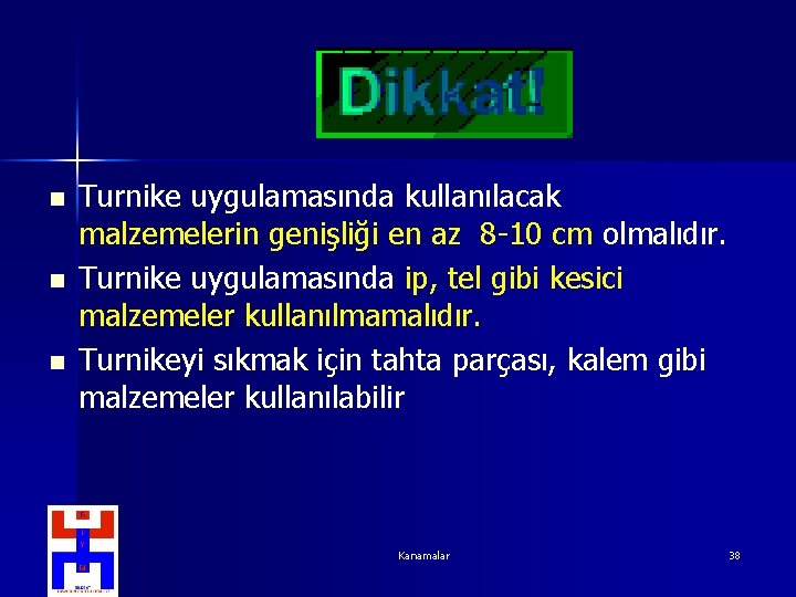 n n n Turnike uygulamasında kullanılacak malzemelerin genişliği en az 8 -10 cm olmalıdır.