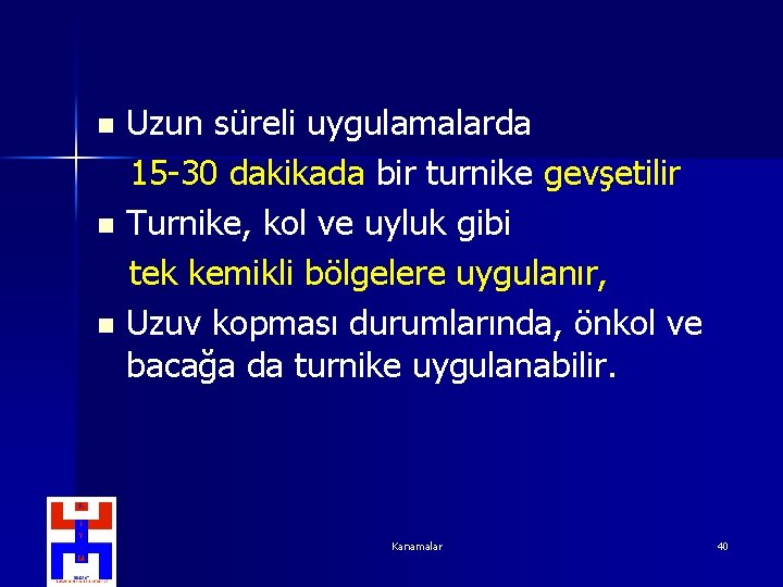 Uzun süreli uygulamalarda 15 -30 dakikada bir turnike gevşetilir n Turnike, kol ve uyluk