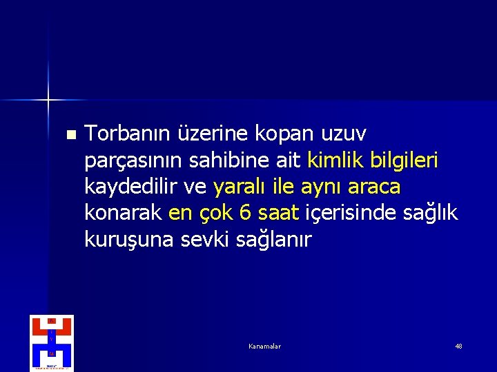 n Torbanın üzerine kopan uzuv parçasının sahibine ait kimlik bilgileri kaydedilir ve yaralı ile