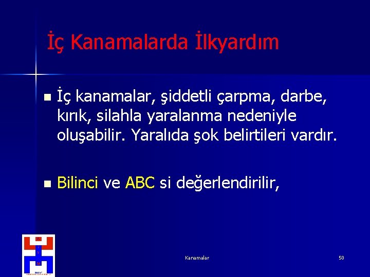 İç Kanamalarda İlkyardım n İç kanamalar, şiddetli çarpma, darbe, kırık, silahla yaralanma nedeniyle oluşabilir.