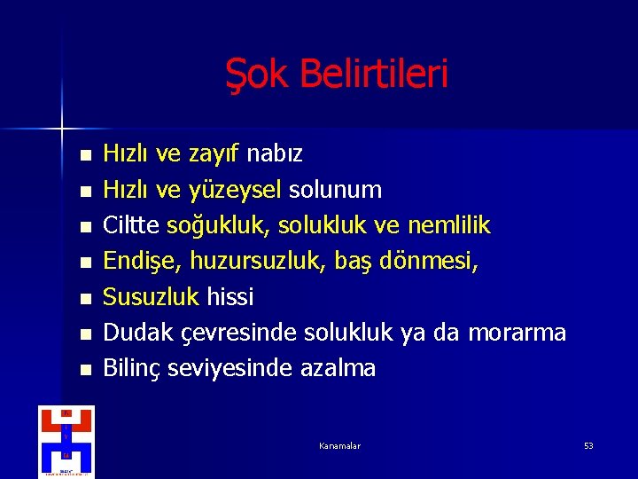 Şok Belirtileri n n n n Hızlı ve zayıf nabız Hızlı ve yüzeysel solunum