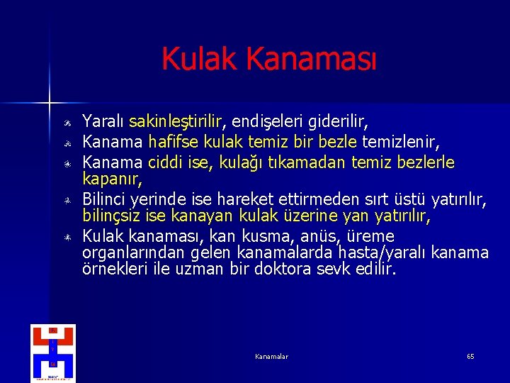 Kulak Kanaması Yaralı sakinleştirilir, endişeleri giderilir, Kanama hafifse kulak temiz bir bezle temizlenir, Kanama