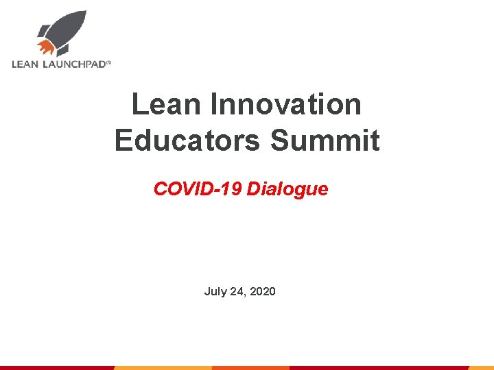 Lean Innovation Educators Summit COVID-19 Dialogue July 24, 2020 