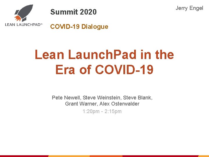 Summit 2020 Jerry Engel COVID-19 Dialogue Lean Launch. Pad in the Era of COVID-19