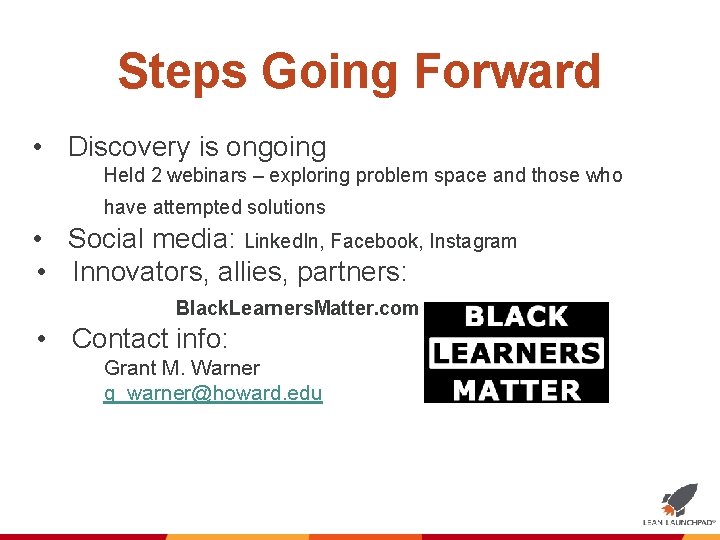 Steps Going Forward • Discovery is ongoing Held 2 webinars – exploring problem space