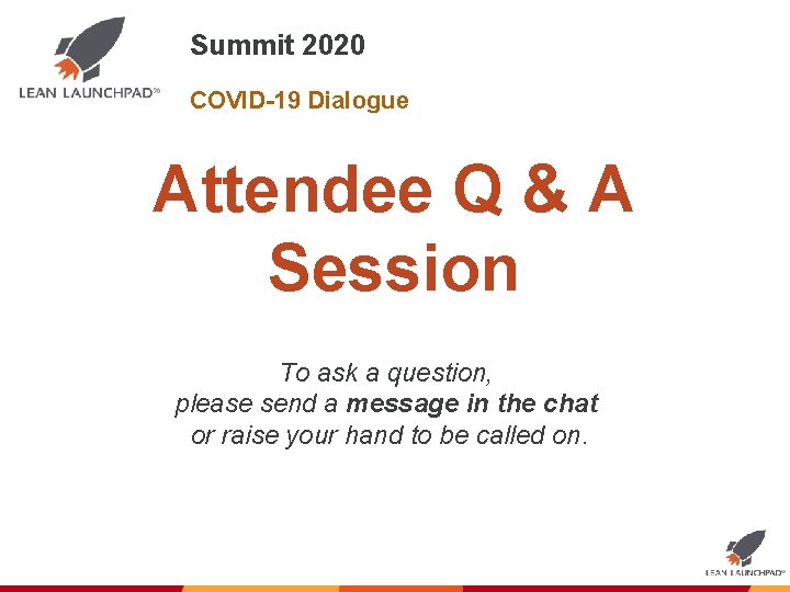 Summit 2020 COVID-19 Dialogue Attendee Q & A Session To ask a question, please