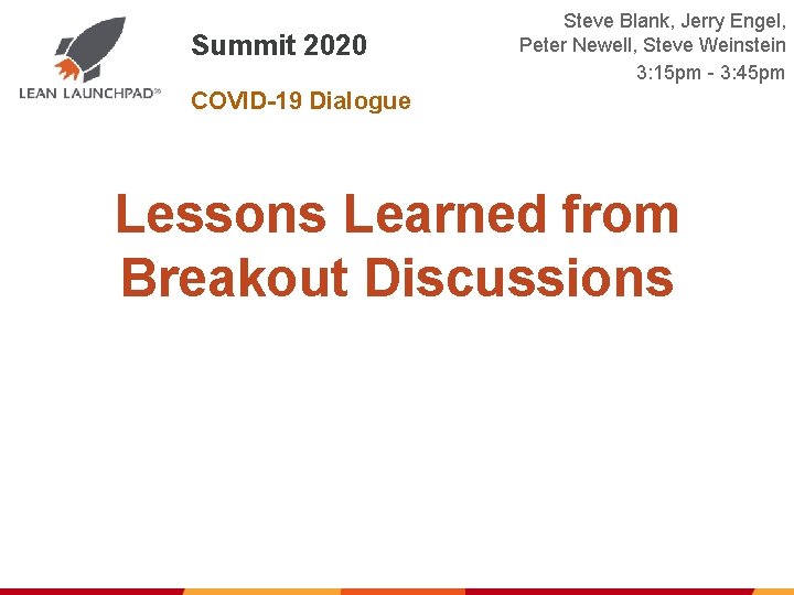 Summit 2020 Steve Blank, Jerry Engel, Peter Newell, Steve Weinstein 3: 15 pm -