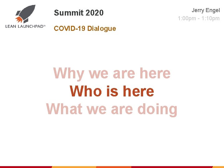 Summit 2020 Jerry Engel 1: 00 pm - 1: 10 pm COVID-19 Dialogue Why