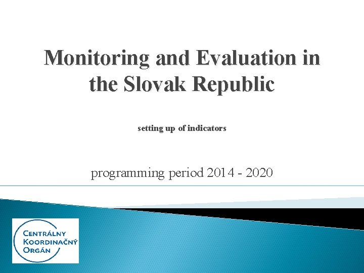 Monitoring and Evaluation in the Slovak Republic setting up of indicators programming period 2014