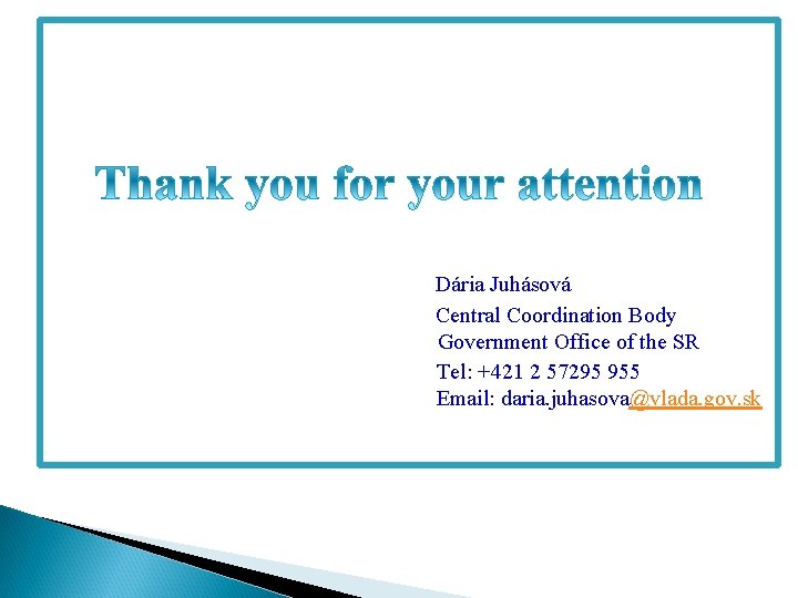 Dária Juhásová Central Coordination Body Government Office of the SR Tel: +421 2 57295
