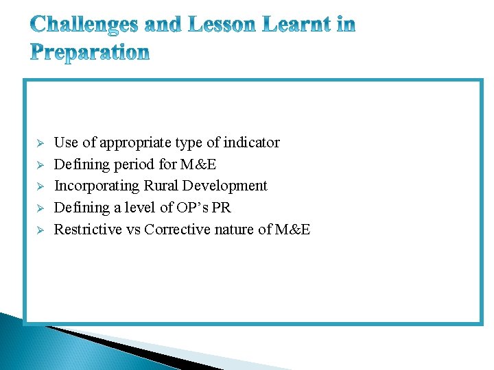 Ø Ø Ø Use of appropriate type of indicator Defining period for M&E Incorporating