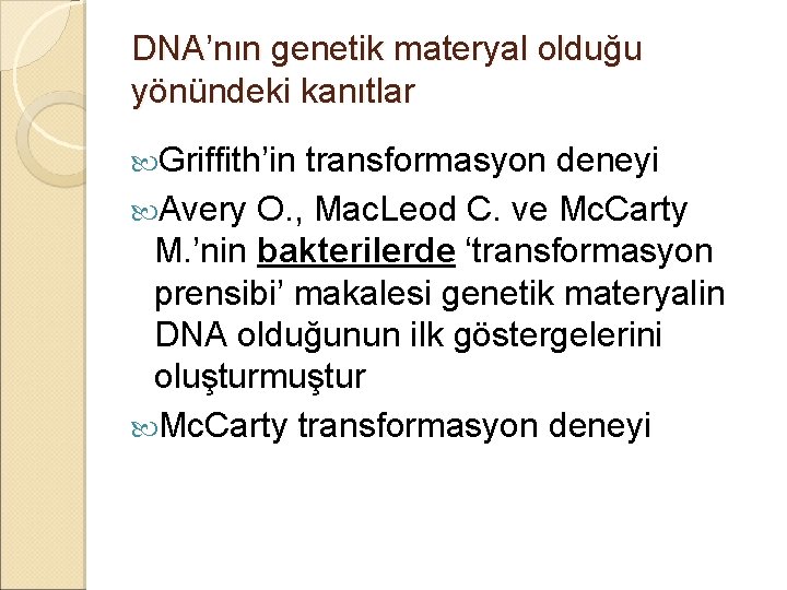 DNA’nın genetik materyal olduğu yönündeki kanıtlar Griffith’in transformasyon deneyi Avery O. , Mac. Leod