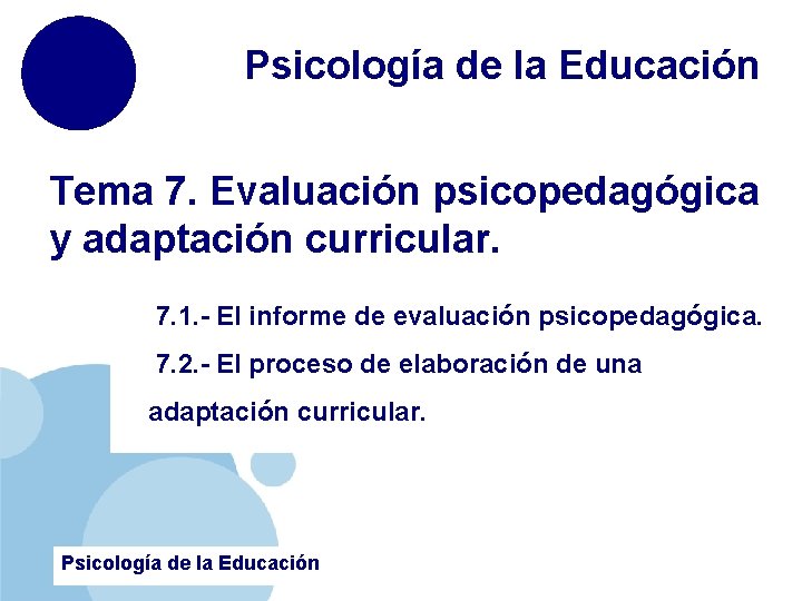 Psicología de la Educación Tema 7. Evaluación psicopedagógica y adaptación curricular. 7. 1. -