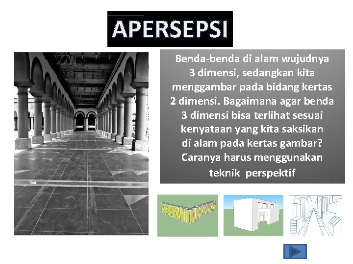 APERSEPSI Benda-benda di alam wujudnya 3 dimensi, sedangkan kita menggambar pada bidang kertas 2