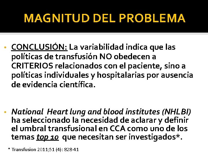 MAGNITUD DEL PROBLEMA • CONCLUSIÓN: La variabilidad indica que las políticas de transfusión NO