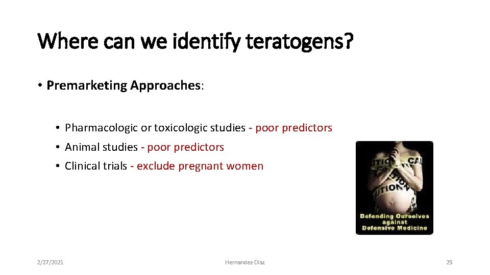 Where can we identify teratogens? • Premarketing Approaches: • Pharmacologic or toxicologic studies ‐
