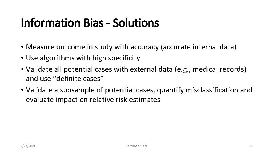 Information Bias - Solutions • Measure outcome in study with accuracy (accurate internal data)