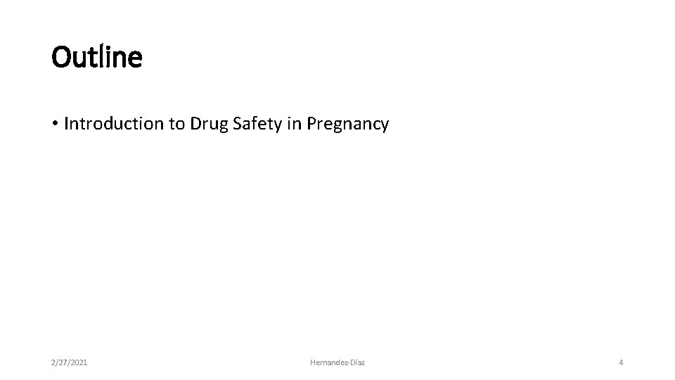 Outline • Introduction to Drug Safety in Pregnancy 2/27/2021 Hernandez‐Diaz 4 