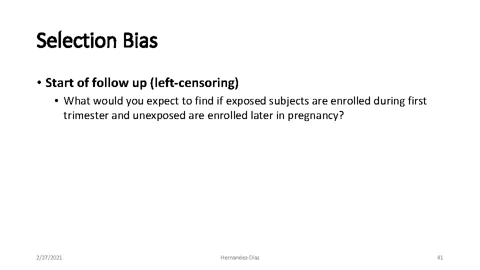 Selection Bias • Start of follow up (left-censoring) • What would you expect to