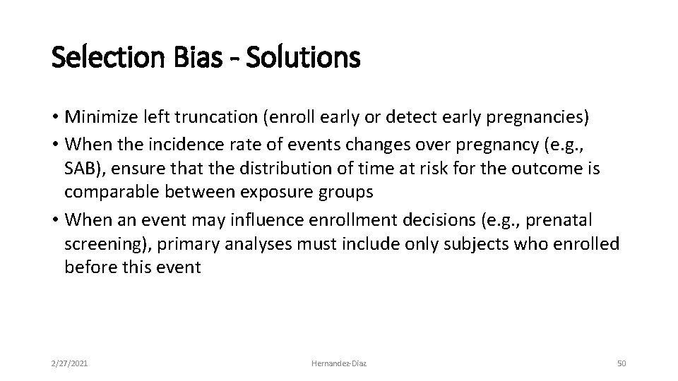 Selection Bias - Solutions • Minimize left truncation (enroll early or detect early pregnancies)