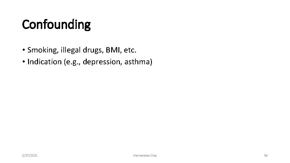 Confounding • Smoking, illegal drugs, BMI, etc. • Indication (e. g. , depression, asthma)
