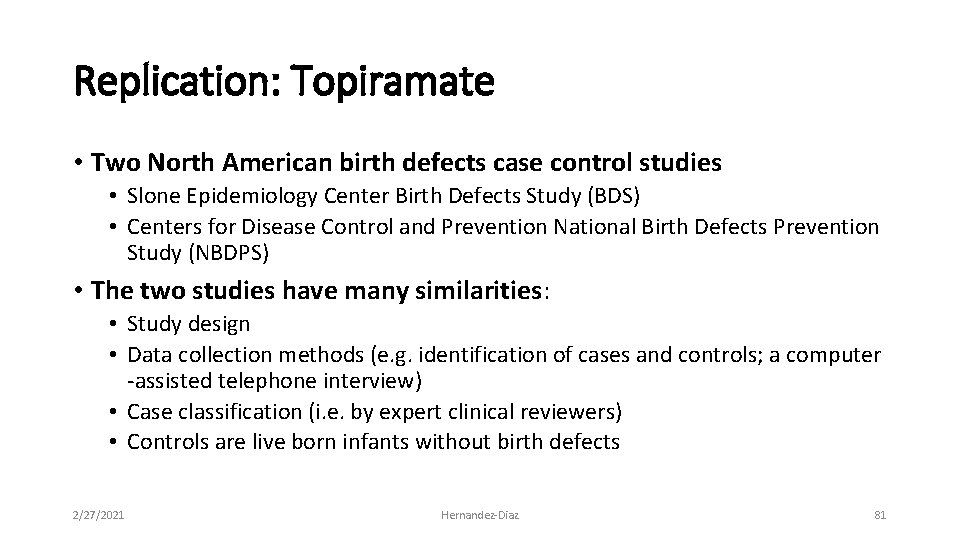 Replication: Topiramate • Two North American birth defects case control studies • Slone Epidemiology