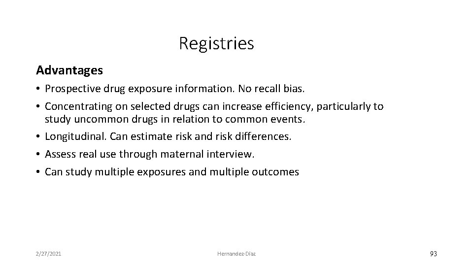 Registries Advantages • Prospective drug exposure information. No recall bias. • Concentrating on selected