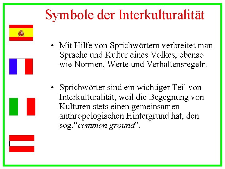 Symbole der Interkulturalität • Mit Hilfe von Sprichwörtern verbreitet man Sprache und Kultur eines