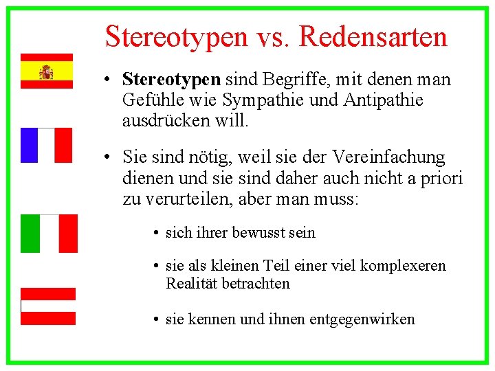 Stereotypen vs. Redensarten • Stereotypen sind Begriffe, mit denen man Gefühle wie Sympathie und