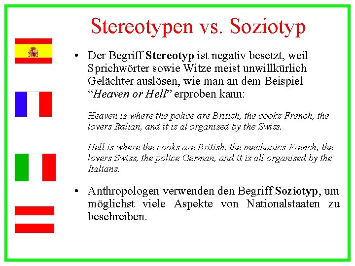 Stereotypen vs. Soziotyp • Der Begriff Stereotyp ist negativ besetzt, weil Sprichwörter sowie Witze