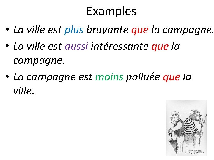 Examples • La ville est plus bruyante que la campagne. • La ville est