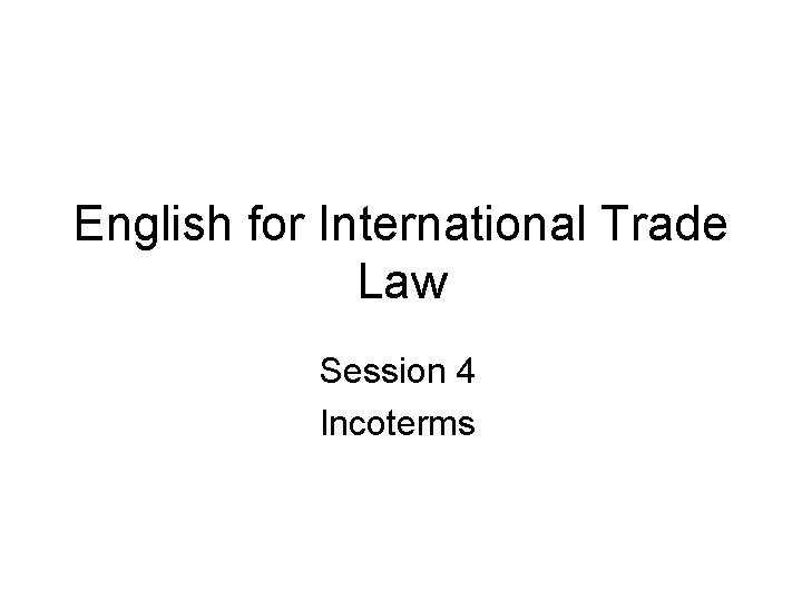 English for International Trade Law Session 4 Incoterms 