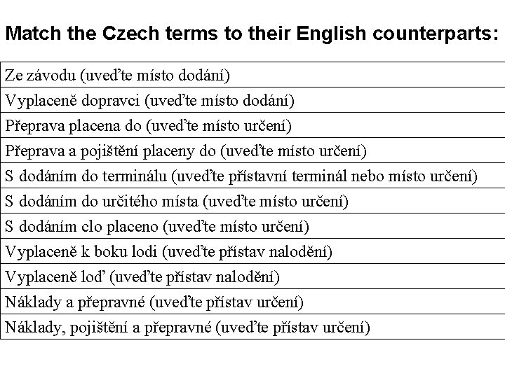 Match the Czech terms to their English counterparts: Ze závodu (uveďte místo dodání) Vyplaceně
