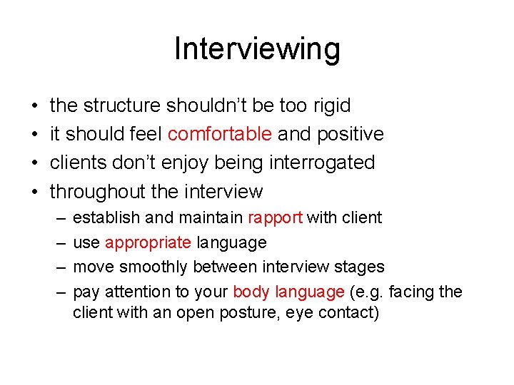 Interviewing • • the structure shouldn’t be too rigid it should feel comfortable and