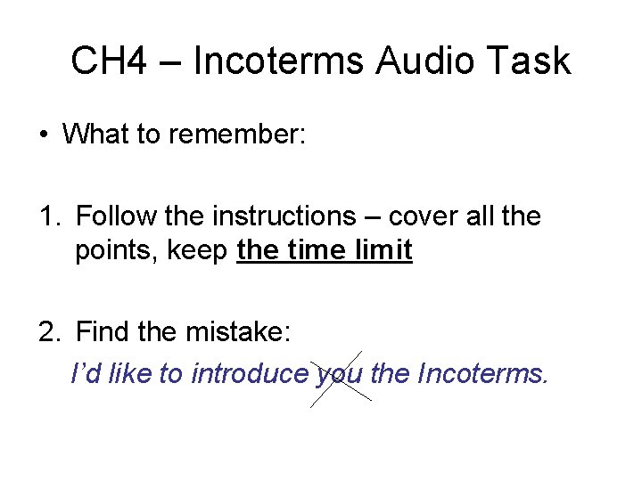 CH 4 – Incoterms Audio Task • What to remember: 1. Follow the instructions