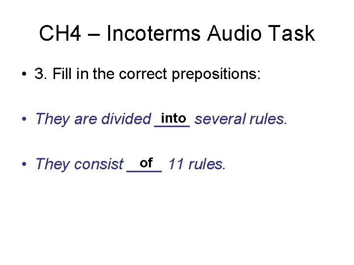 CH 4 – Incoterms Audio Task • 3. Fill in the correct prepositions: into