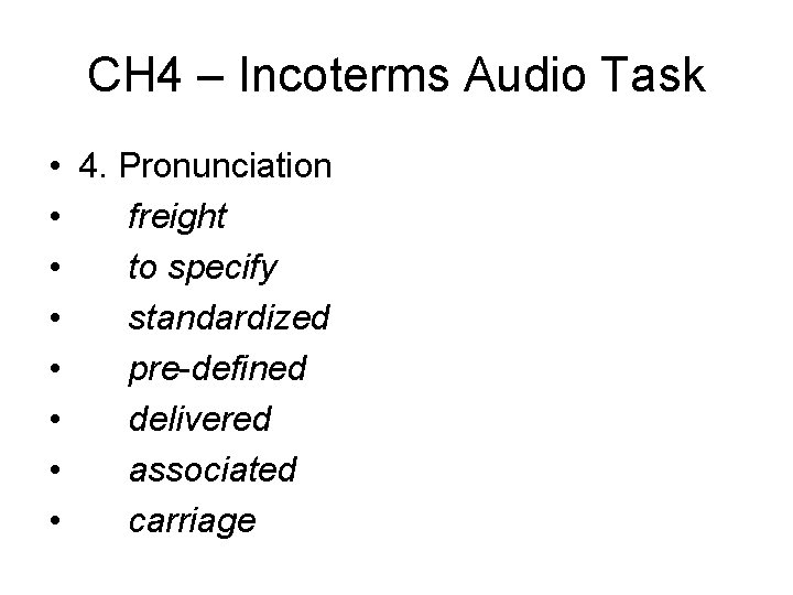 CH 4 – Incoterms Audio Task • 4. Pronunciation • freight • to specify