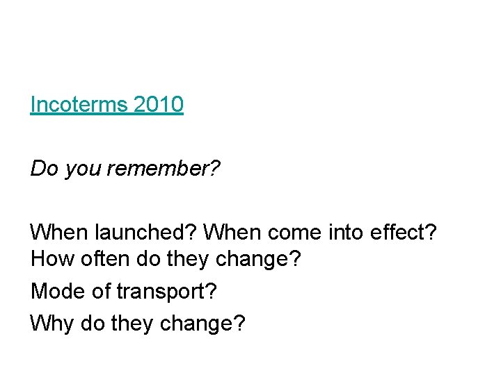 Incoterms 2010 Do you remember? When launched? When come into effect? How often do
