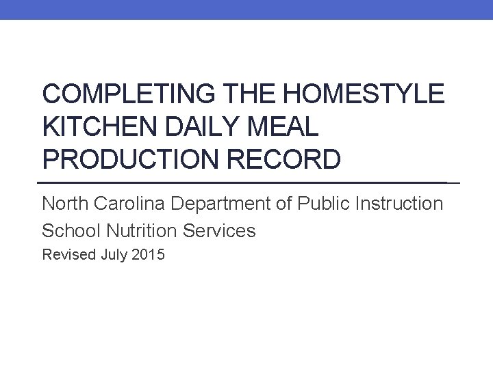 COMPLETING THE HOMESTYLE KITCHEN DAILY MEAL PRODUCTION RECORD North Carolina Department of Public Instruction