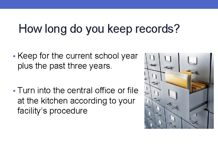 How long do you keep records? • Keep for the current school year plus