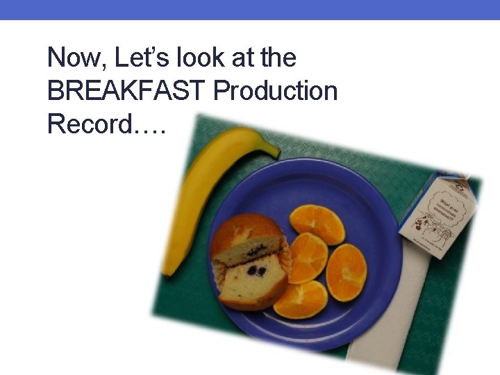 Now, Let’s look at the BREAKFAST Production Record…. 