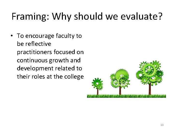 Framing: Why should we evaluate? • To encourage faculty to be reflective practitioners focused